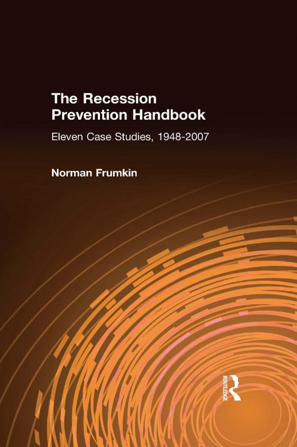 The Recession Prevention Handbook Eleven Case Studies 19482007 1st Edition Norman Frumkin