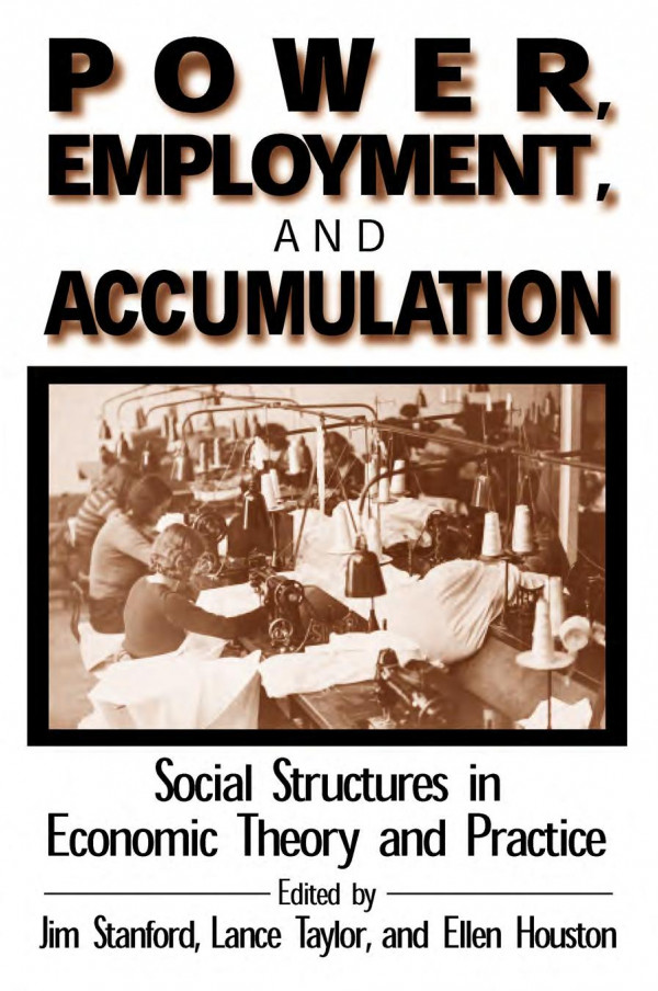 Power Employment And Accumulation Social Structures In Economic Theory And Policy Jim Stanford Lance Taylor Brant Houston