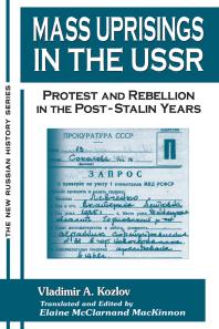 Mass Uprisings In The Ussr Protest And Rebellion In The Poststalin Years Vladimir A Kozlov
