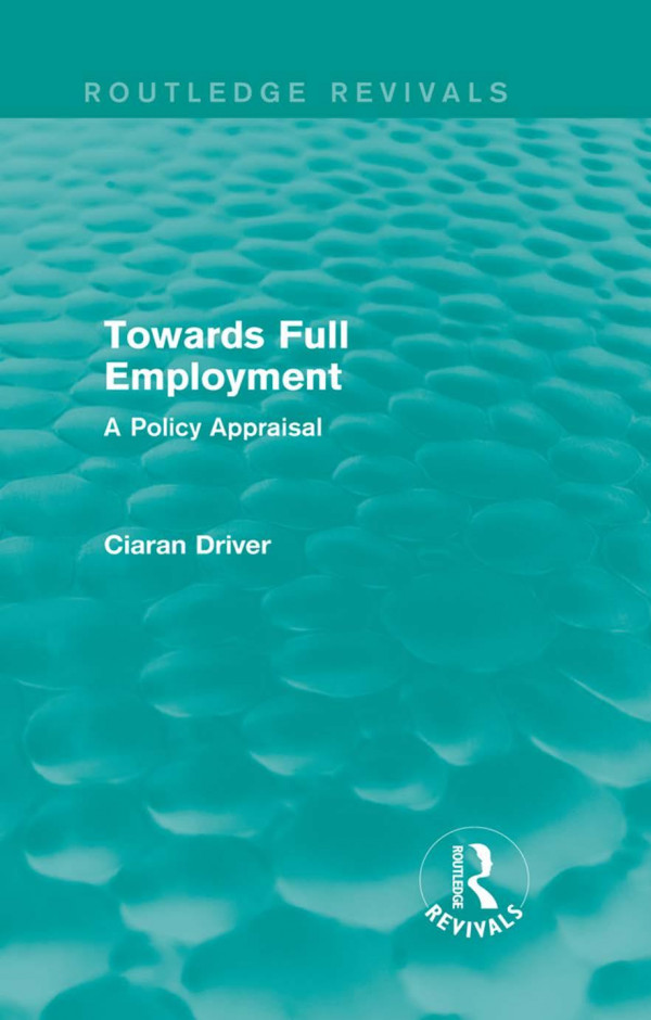 Towards Full Employment A Policy Appraisal Ciaran Driver
