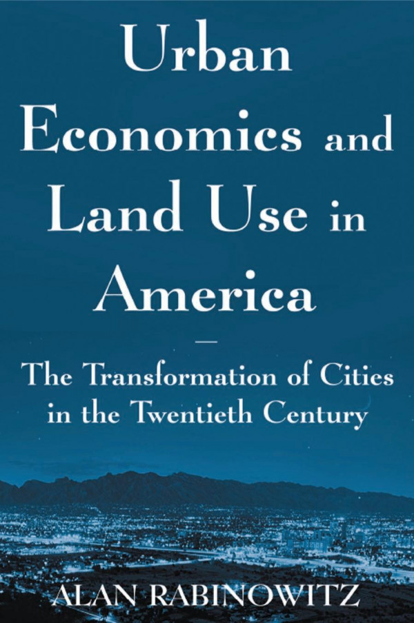 Urban Economics And Land Use In America The Transformation Of Cities In The Twentieth Century The Transformation Of Cities In The Twentieth Century Alan Rabinowitz