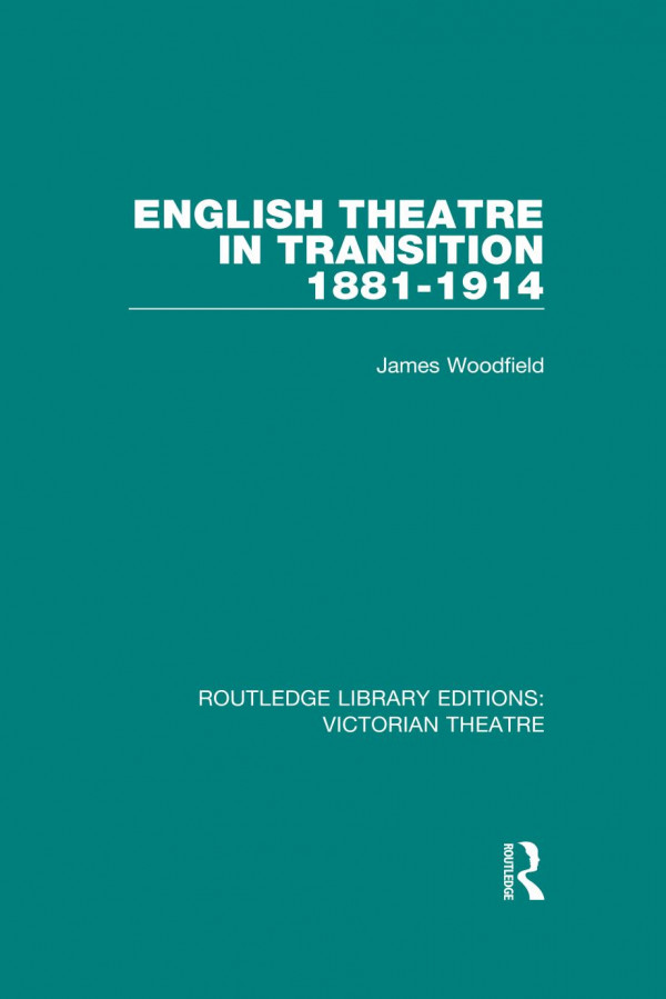 English Theatre In Transition 18811914 James Woodfield