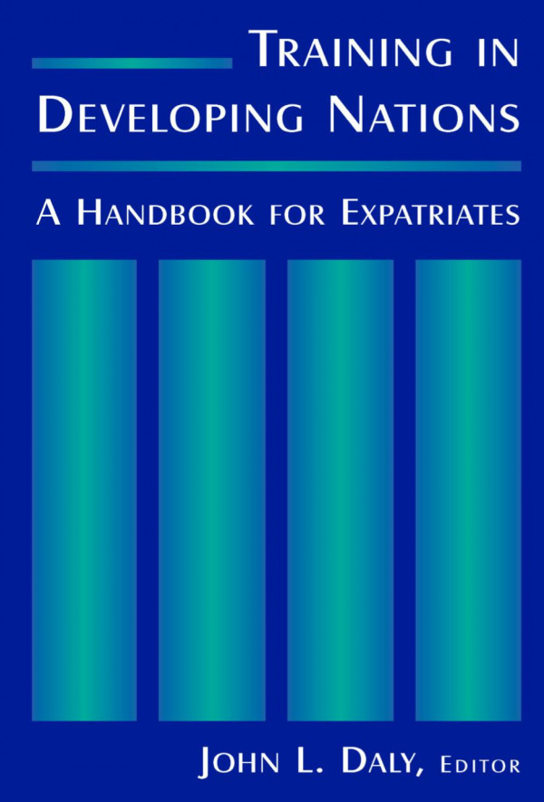 Training In Developing Nations A Handbook For Expatriates A Handbook For Expatriates John L Daly
