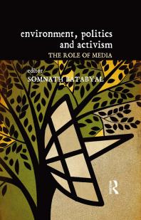 Environment Politics And Activism The Role Of Media Somnath Batabyal