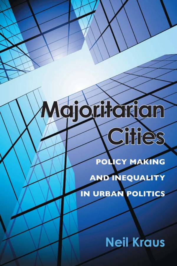 Majoritarian Cities Policy Making And Inequality In Urban Politics 1st Edition Neil Kraus
