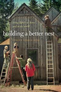 Building A Better Nest Living Lightly At Home And In The World Evelyn Searle Hess