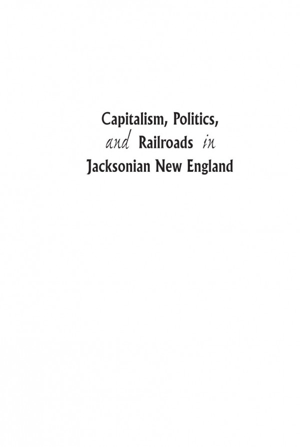 Capitalism Politics And Railroads In Jacksonian New England 1st Edition Michael J Connolly