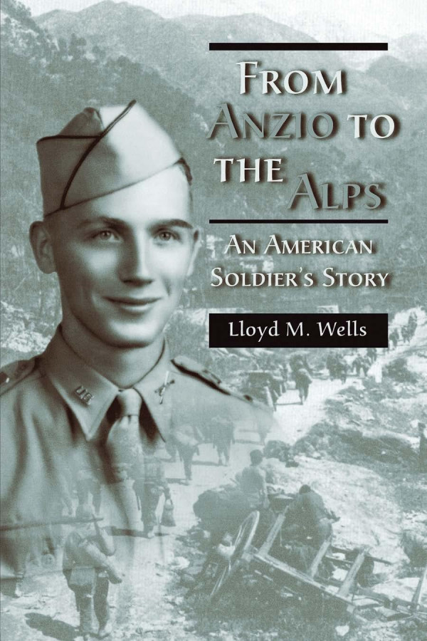 From Anzio To The Alps An American Soldiers Story 1st Edition Lloyd M Wells