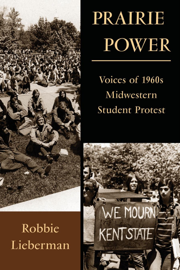 Prairie Power Voices Of 1960s Midwestern Student Protest 1st Edition Robbie Lieberman