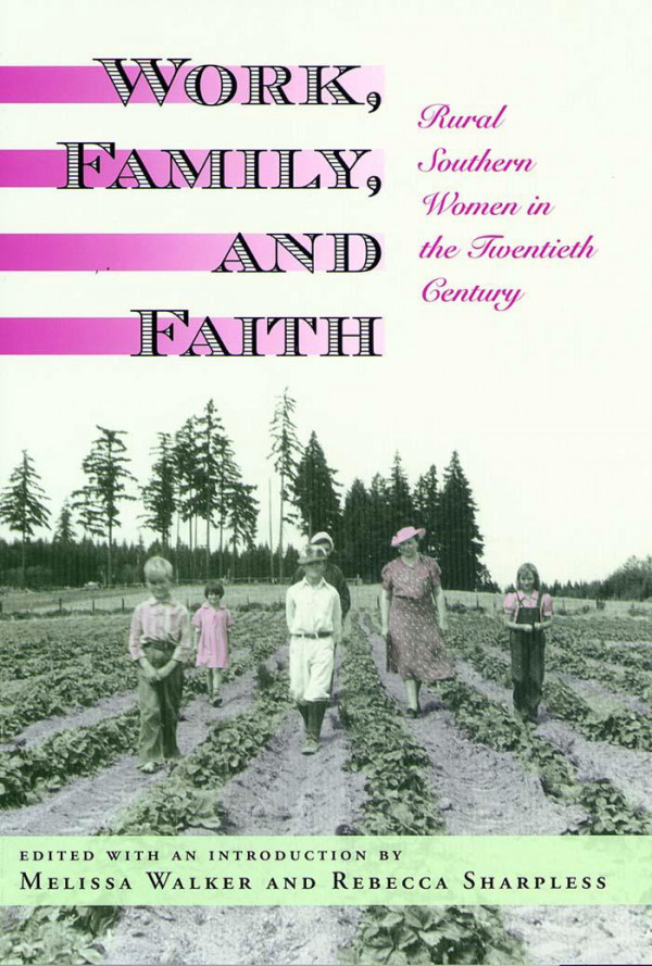 Work Family And Faith Rural Southern Women In The Twentieth Century 1st Edition Melissa Walker Rebecca Sharpless