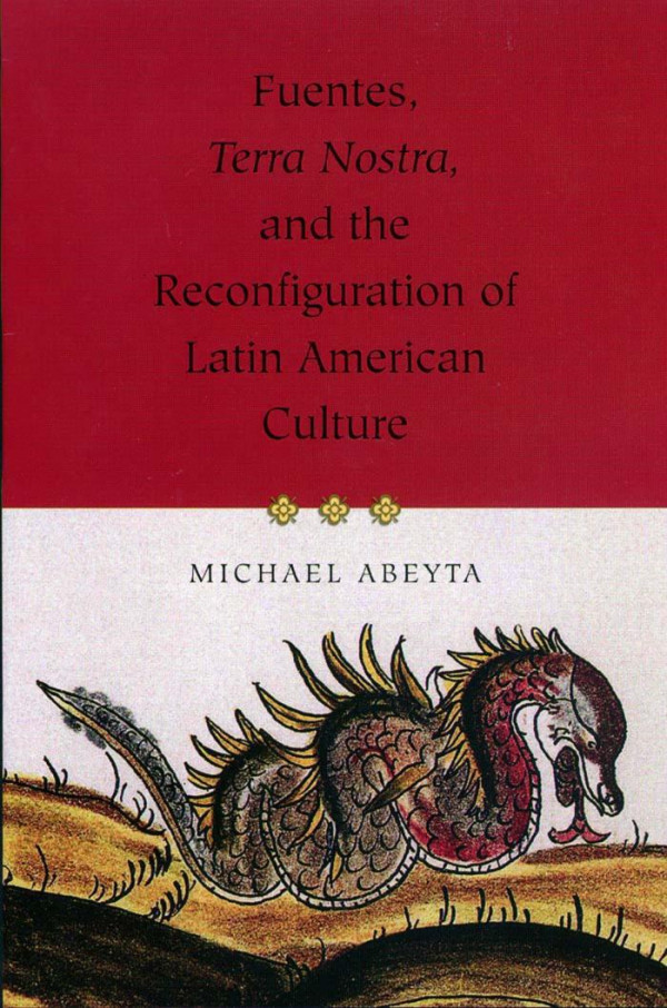 Fuentes Terra Nostra And The Reconfiguration Of Latin American Culture 1st Edition Michael Abeyta