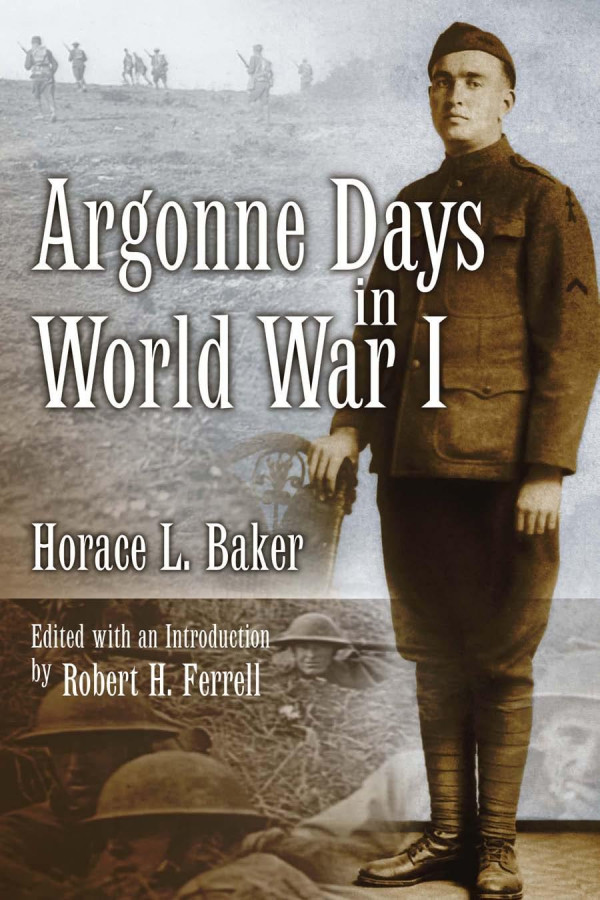 Argonne Days In World War I 1st Edition Robert H Ferrell Horace L Baker