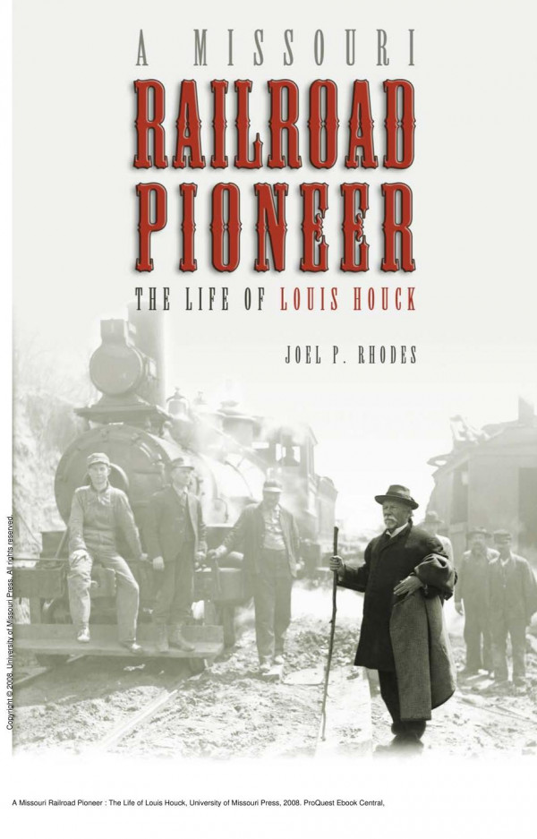 A Missouri Railroad Pioneer The Life Of Louis Houck 1st Edition Joel P Rhodes