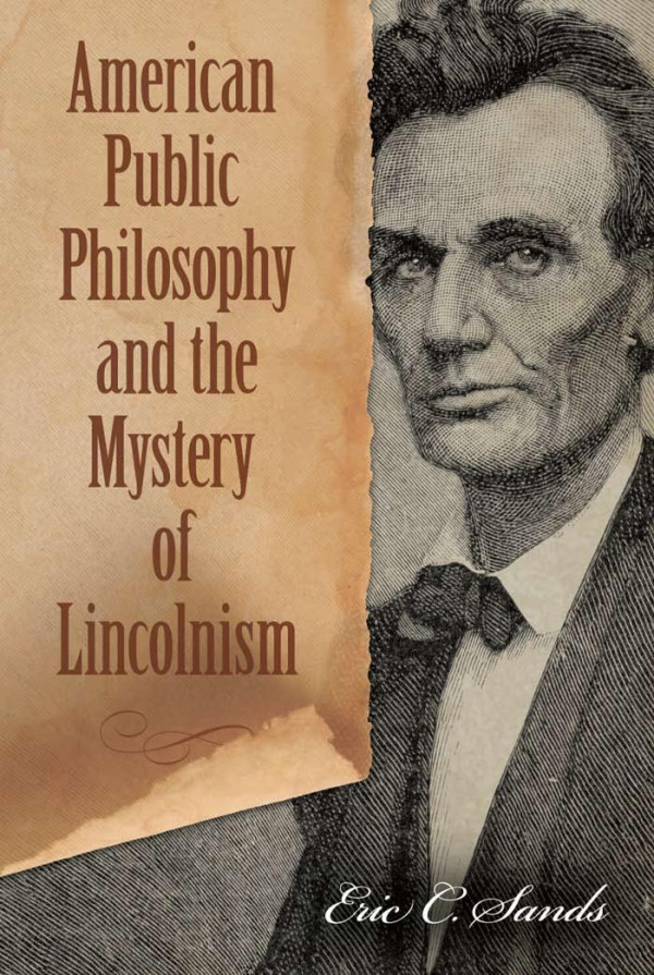 American Public Philosophy And The Mystery Of Lincolnism 1st Edition Eric C Sands