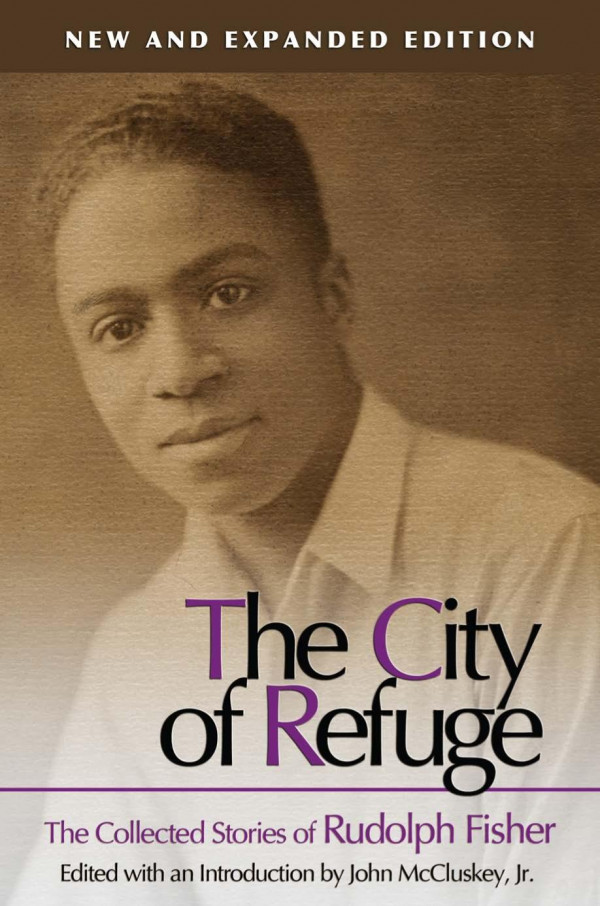 The City Of Refuge New And Expanded Edition The Collected Stories Of Rudolph Fisher 1st Edition Rudolph Fisher John Mccluskey