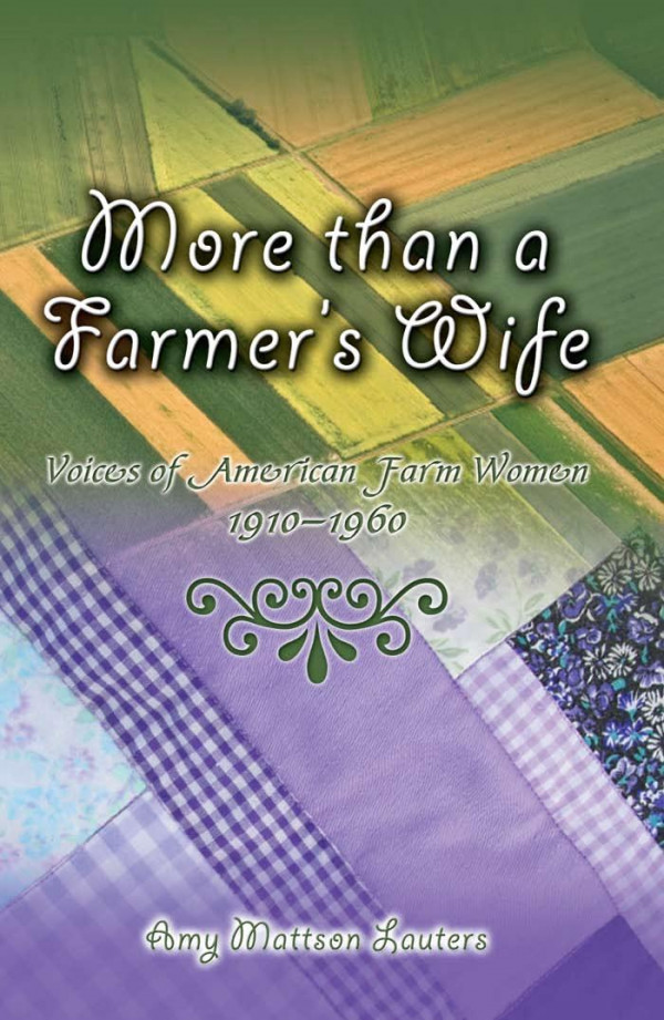 More Than A Farmers Wife Voices Of American Farm Women 19101960 1st Edition Amy Mattson Lauters