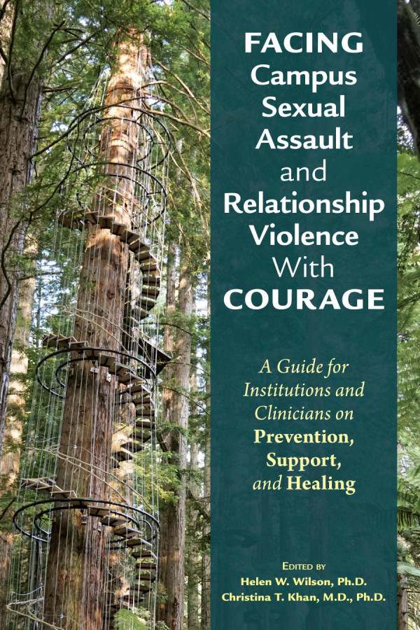 Facing Campus Sexual Assault And Relationship Violence With Courage A Guide For Institutions And Clinicians On Prevention Support And Healing 1st Edition Helen W Wilson Editor