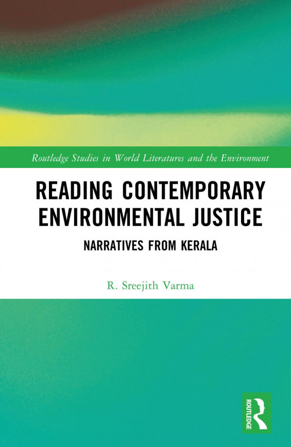 Reading Contemporary Environmental Justice Narratives From Kerala 1st Edition R Sreejith Varma