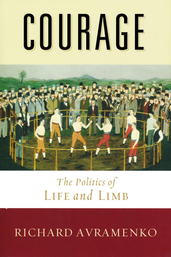 Courage The Politics Of Life And Limb 1st Edition Richard Avramenko