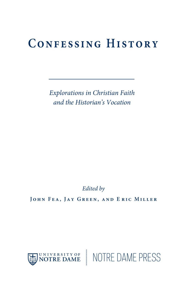 Confessing History Explorations In Christian Faith And The Historians Vocation 1st Edition John Fea Jay Green Eric Miller