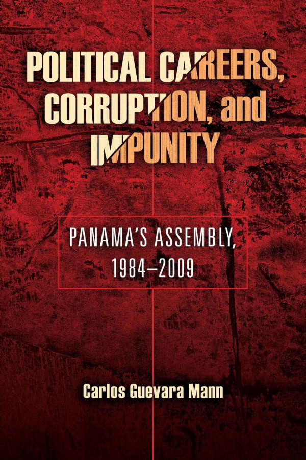 Political Careers Corruption And Impunity Panamas Assembly 19842009 1st Edition Carlos Guevara Mann