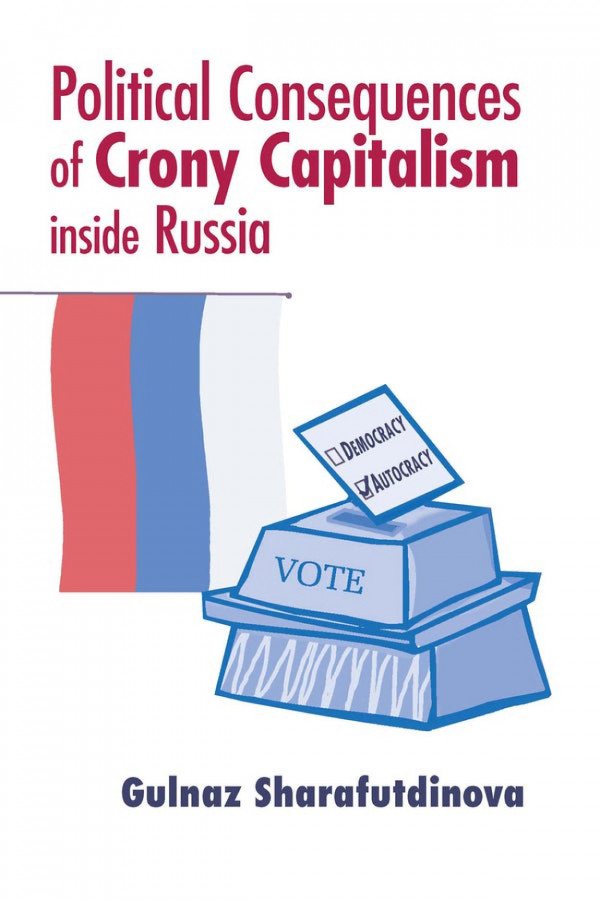 Political Consequences Of Crony Capitalism Inside Russia 1st Edition Gulnaz Sharafutdinova