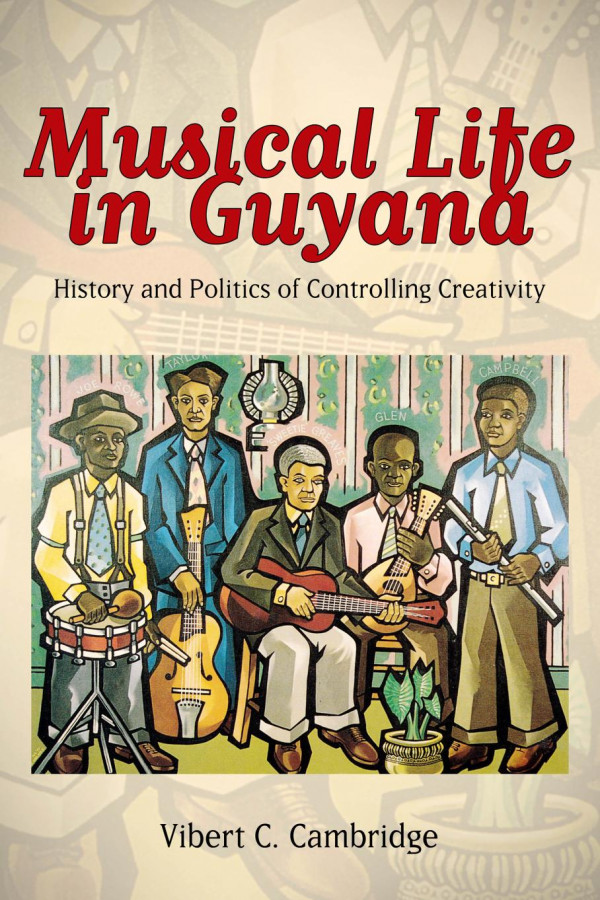 Musical Life In Guyana History And Politics Of Controlling Creativity 1st Edition Vibert C Cambridge