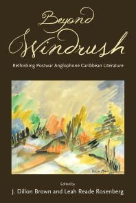 Beyond Windrush Rethinking Postwar Anglophone Caribbean Literature 1st Edition J Dillon Brown Leah Reade Rosenberg