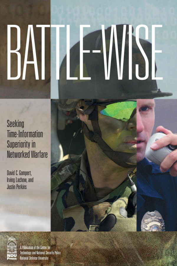 Battlewise Seeking Timeinformation Superiority In Networked Warfare 1st Edition David C Gompert Irving Lachow Justin Perkins