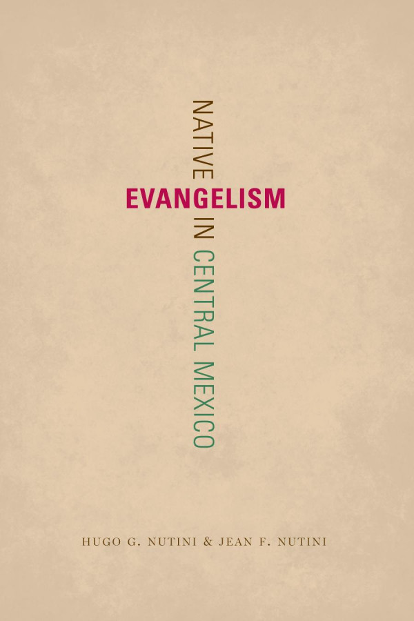 Native Evangelism In Central Mexico 1st Edition Hugo G Nutini Jean F Nutini