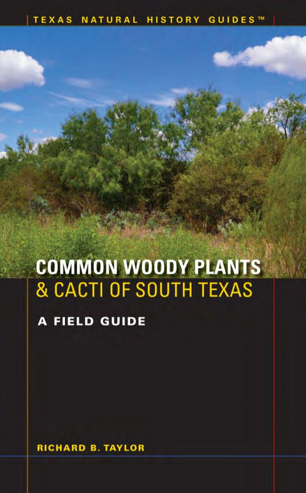 Common Woody Plants And Cacti Of South Texas A Field Guide 1st Edition Richard B Taylor