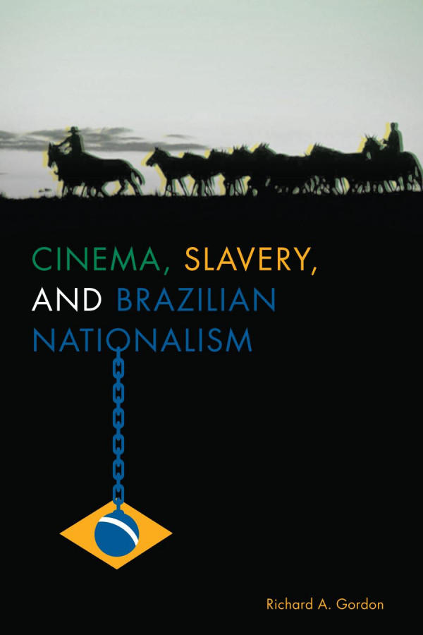 Cinema, Slavery, and Brazilian Nationalism 1st edition Richard A. Gordon
