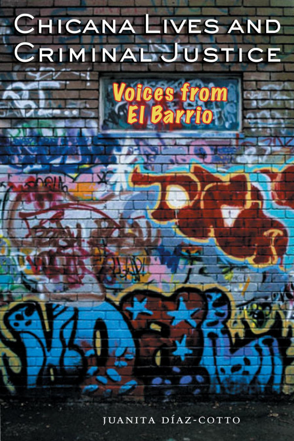 Chicana Lives And Criminal Justice Voices From El Barrio 1st Edition Juanita Dazcotto Juanita Dazcotto
