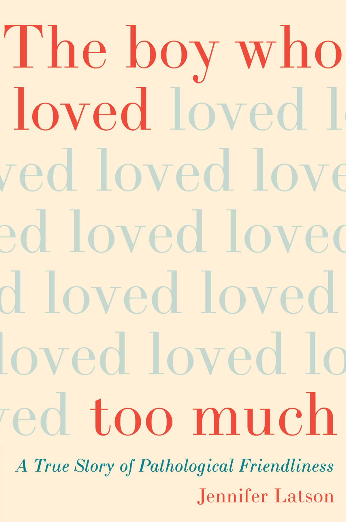The Boy Who Loved Too Much A True Story Of Pathological Friendliness Jennifer Latson