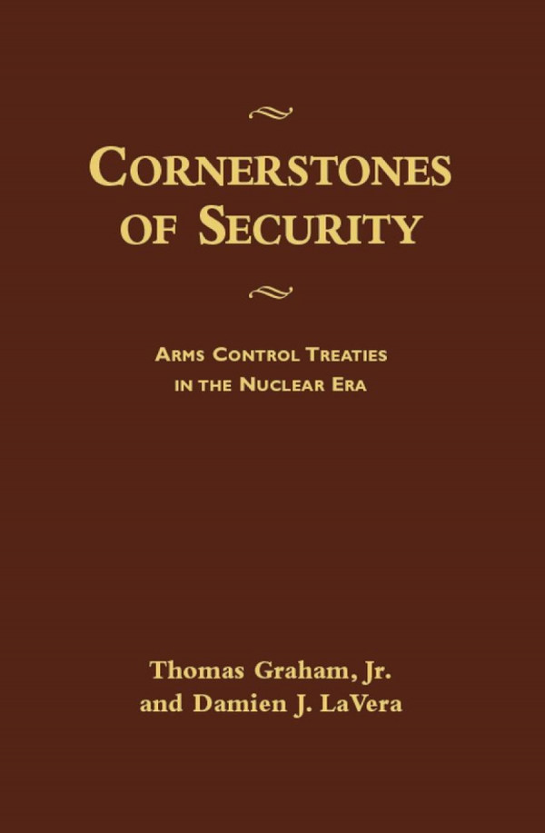Cornerstones Of Security Arms Control Treaties In The Nuclear Era Jr Thomas Graham Damien J Lavera Damien J Lavera