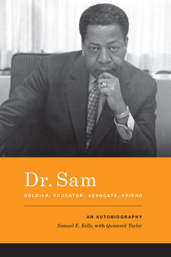 Dr Sam Soldier Educator Advocate Friend An Autobiography Samuel E Kelly Quintard Taylor