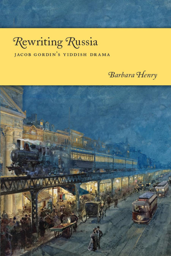 Rewriting Russia Jacob Gordins Yiddish Drama Barbara J Henry