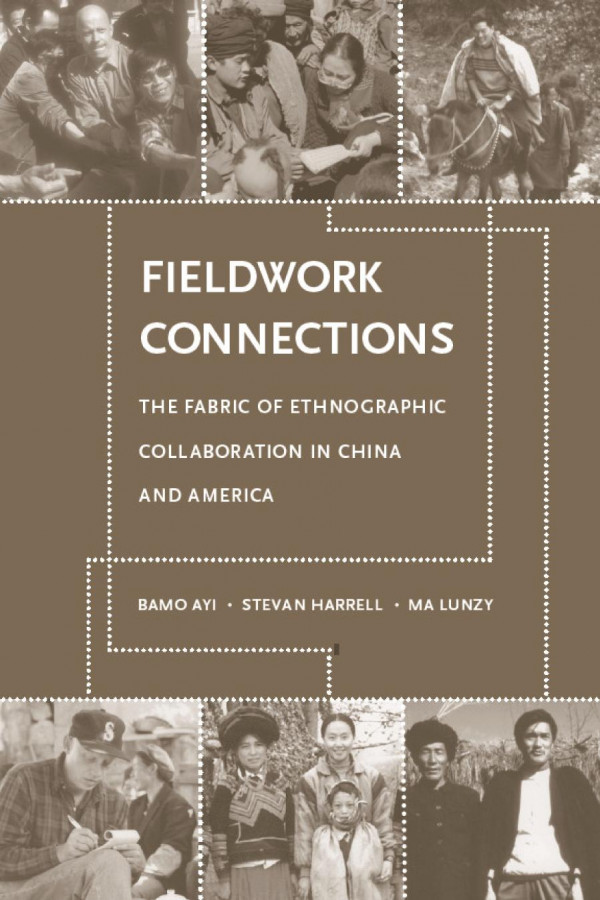 Fieldwork Connections The Fabric Of Ethnographic Collaboration In China And America Ayi Bamo Stevan Harrell Ma Lunzy Bamo Qubumo