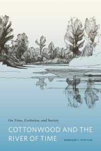 Cottonwood And The River Of Time On Trees Evolution And Society Reinhard F Stettler R F Stettler