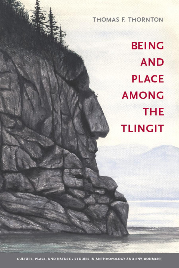 Being And Place Among The Tlingit Thomas F Thornton Sealaska Heritage Institute