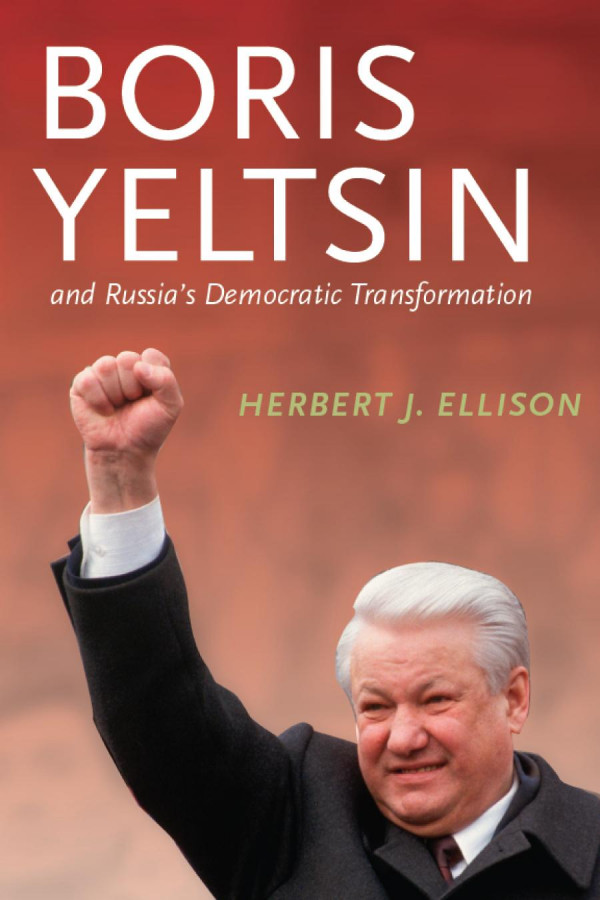 Boris Yeltsin And Russias Democratic Transformation Herbert J Ellison