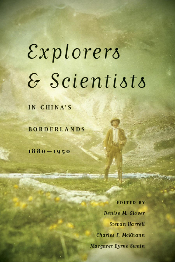 Explorers And Scientists In Chinas Borderlands 18801950 Denise M Glover Stevan Harrell Charles F Mckhann Margaret Byrne Swain