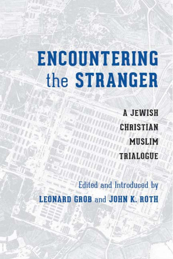 Encountering The Stranger A Jewishchristianmuslim Trialogue Leonard Grob John K Roth