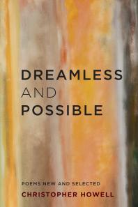Dreamless And Possible Poems New And Selected Christopher Howell Christopher Howell