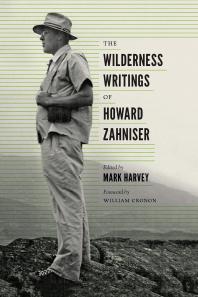 The Wilderness Writings Of Howard Zahniser Mark W T Harvey William Cronon William Cronon