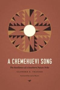 A Chemehuevi Song The Resilience Of A Southern Paiute Tribe Clifford E Trafzer Larry Myers Larry Myers
