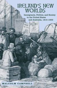 Irelands New Worlds Immigrants Politics And Society In The United States And Australia 18151922 1st Edition Malcolm Campbell