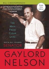 The Man From Clear Lake Earth Day Founder Senator Gaylord Nelson 1st Edition Bill Christofferson