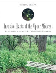 Invasive Plants Of The Upper Midwest An Illustrated Guide To Their Identification And Control 1st Edition Elizabeth J Czarapata