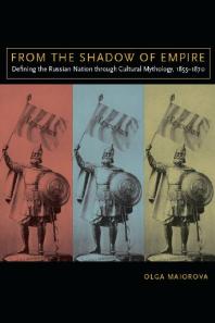 From The Shadow Of Empire Defining The Russian Nation Through Cultural Mythology 18551870 1st Edition Olga Maiorova